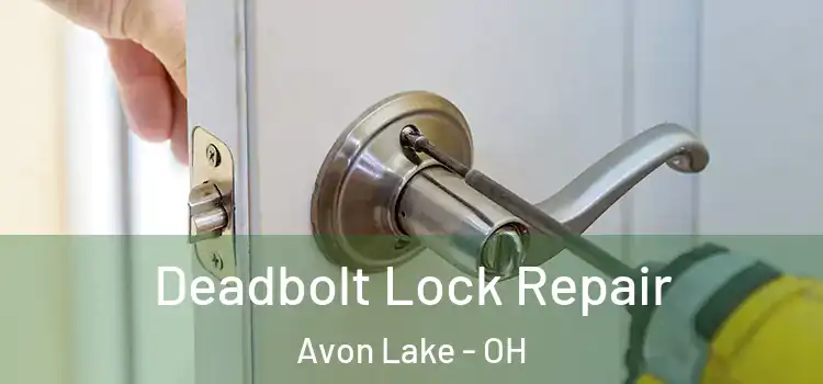 Deadbolt Lock Repair Avon Lake - OH