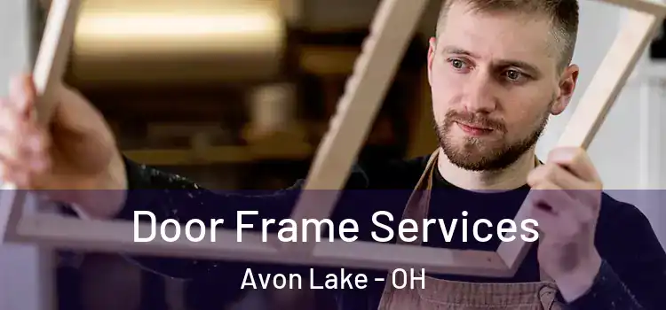 Door Frame Services Avon Lake - OH