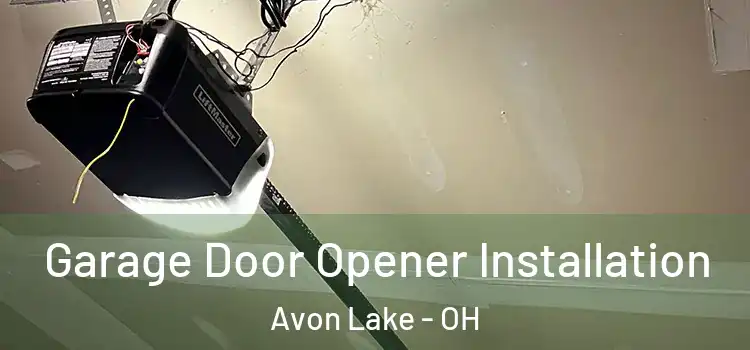  Garage Door Opener Installation Avon Lake - OH