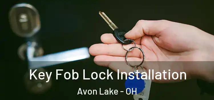 Key Fob Lock Installation Avon Lake - OH